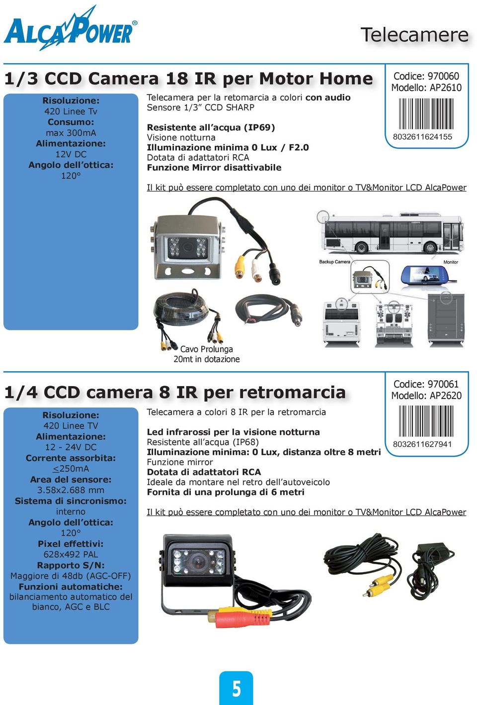 0 Dotata di adattatori RCA Funzione Mirror disattivabile Codice: 970060 Modello: AP2610 Il kit può essere completato con uno dei monitor o TV&Monitor LCD AlcaPower 1/4 CCD camera 8 IR per retromarcia