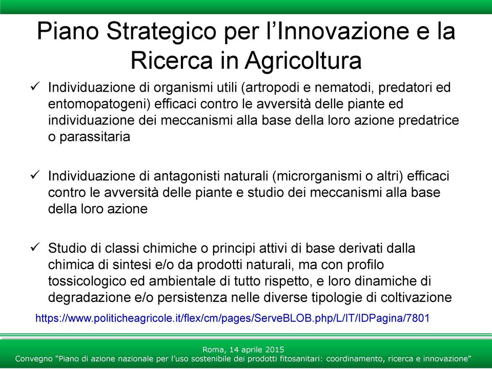 studio dei meccanismi alla base della loro azione Studio di classi chimiche o principi attivi di base derivati dalla chimica di sintesi e/o da prodotti naturali, ma con profilo tossicologico ed