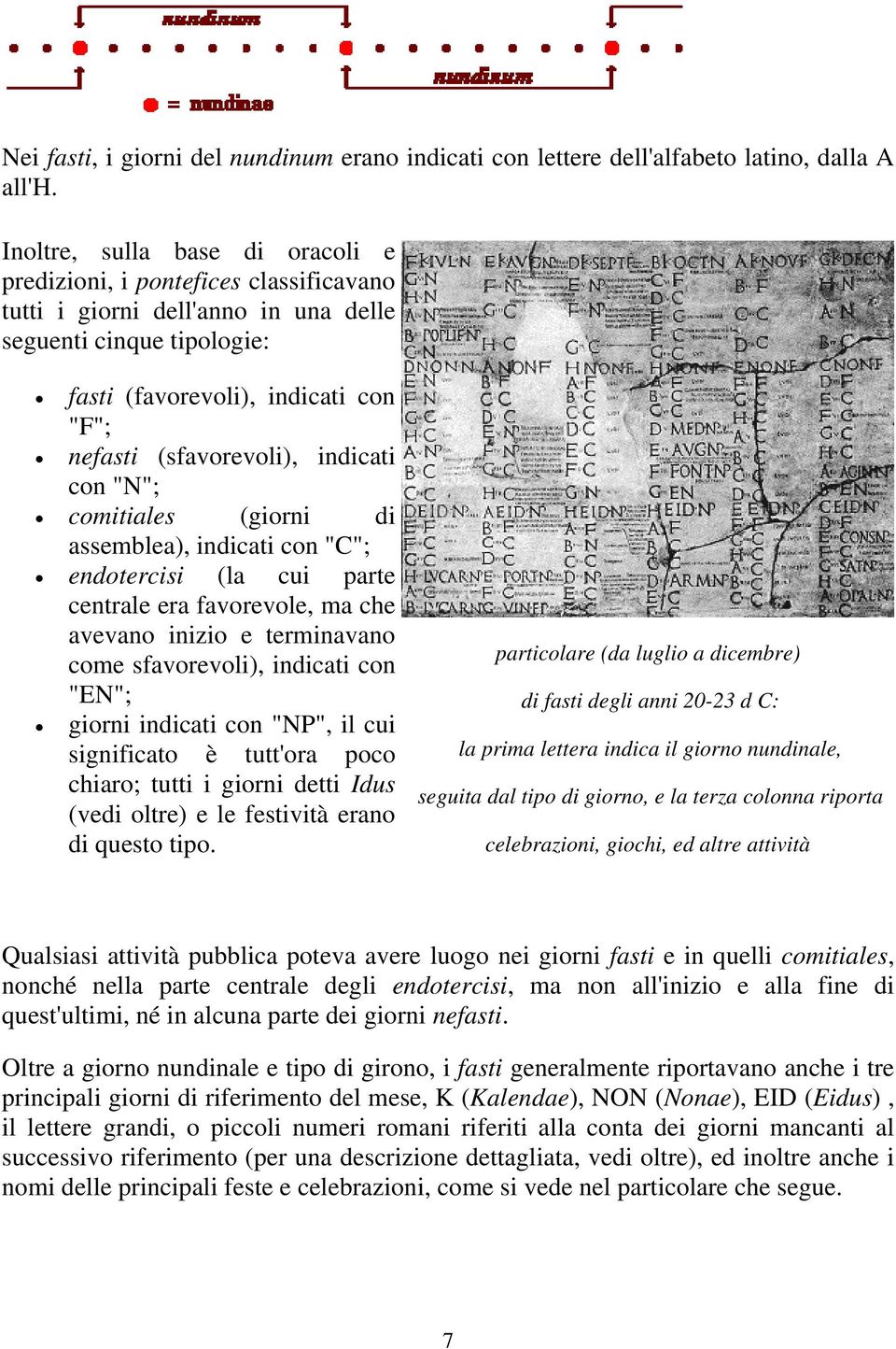 indicati con "N"; comitiales (giorni di assemblea), indicati con "C"; endotercisi (la cui parte centrale era favorevole, ma che avevano inizio e terminavano come sfavorevoli), indicati con "EN";