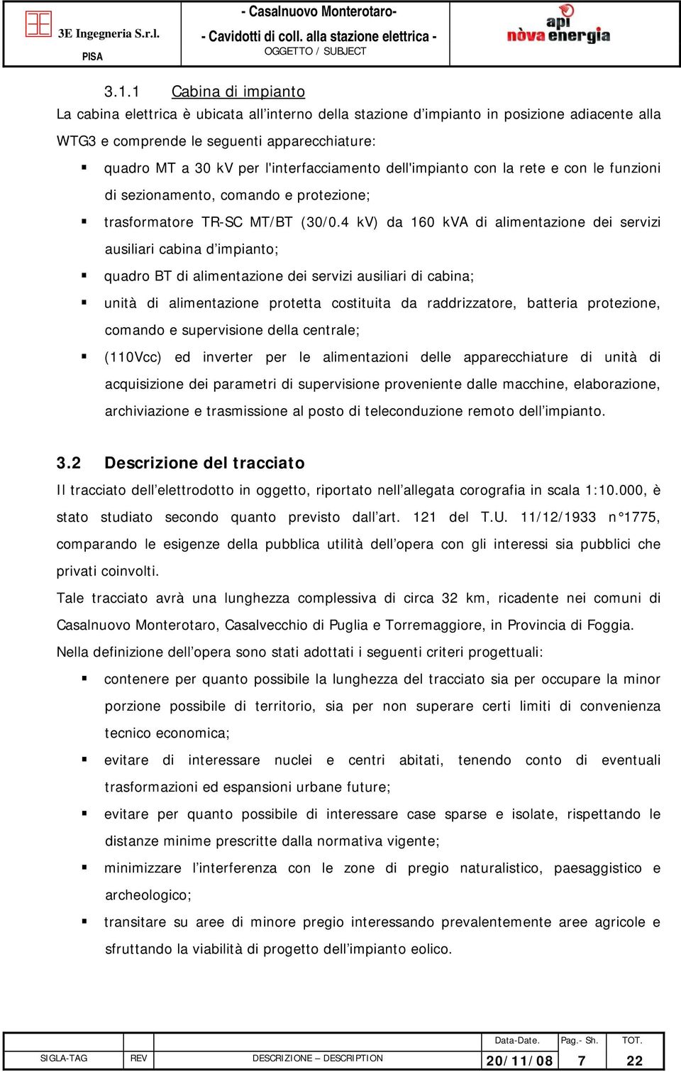 4 kv) da 160 kva di alimentazione dei servizi ausiliari cabina d impianto; quadro BT di alimentazione dei servizi ausiliari di cabina; unità di alimentazione protetta costituita da raddrizzatore,