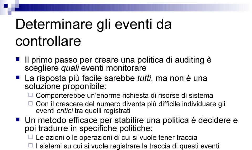 diventa più difficile individuare gli eventi critici tra quelli registrati Un metodo efficace per stabilire una politica è decidere e poi