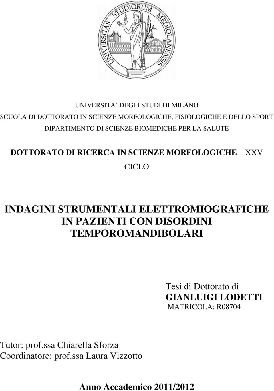 INDAGINI STRUMENTALI ELETTROMIOGRAFICHE IN PAZIENTI CON DISORDINI TEMPOROMANDIBOLARI Tesi di Dottorato di