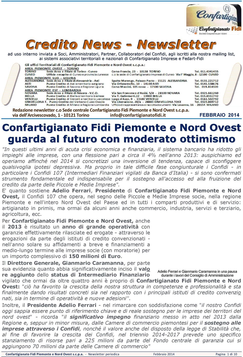 it FEBBRAIO 2014 Confartigianato Fidi Piemonte e Nord Ovest guarda al futuro con moderato ottimismo "In questi ultimi anni di acuta crisi economica e finanziaria, il sistema bancario ha ridotto gli