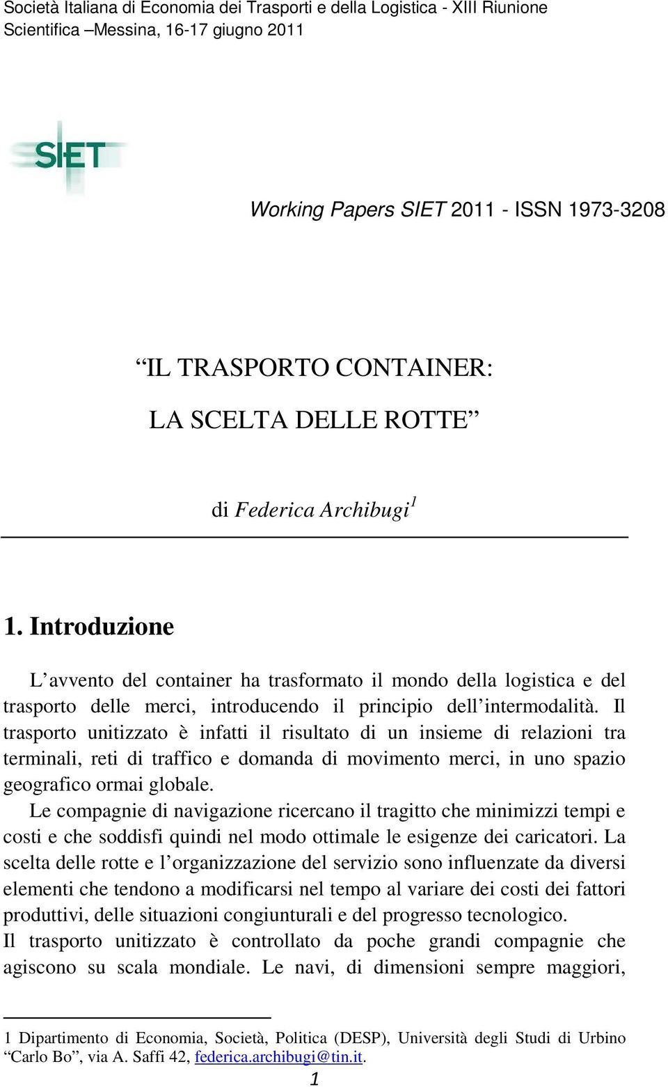 Il trasporto unitizzato è infatti il risultato di un insieme di relazioni tra terminali, reti di traffico e domanda di movimento merci, in uno spazio geografico ormai globale.