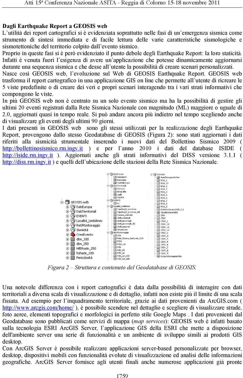 Proprio in queste fasi si è però evidenziato il punto debole degli Earthquake Report: la loro staticità.