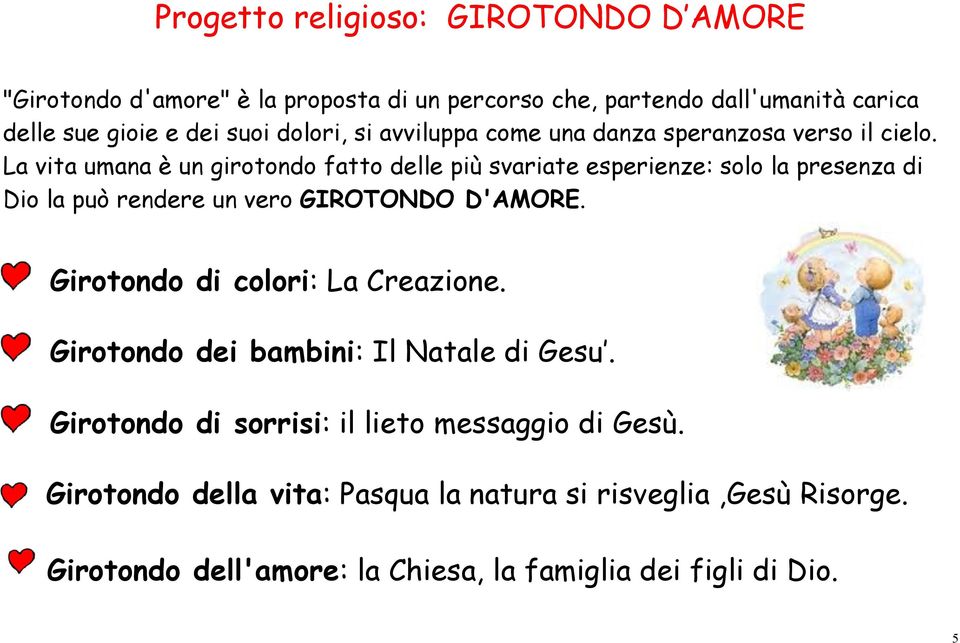 La vita umana è un girotondo fatto delle più svariate esperienze: solo la presenza di Dio la può rendere un vero GIROTONDO D'AMORE.