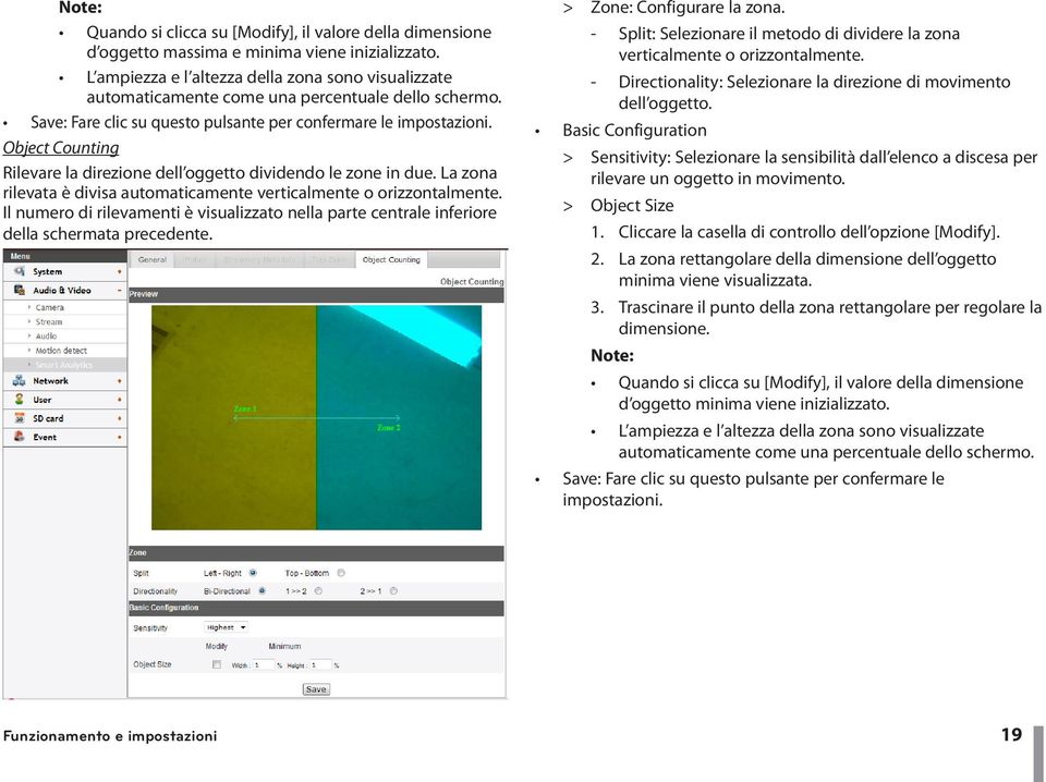 Object Counting Rilevare la direzione dell oggetto dividendo le zone in due. La zona rilevata è divisa automaticamente verticalmente o orizzontalmente.