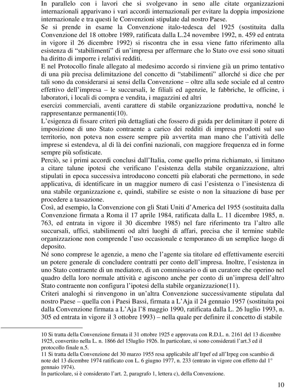 459 ed entrata in vigore il 26 dicembre 1992) si riscontra che in essa viene fatto riferimento alla esistenza di stabilimenti di un impresa per affermare che lo Stato ove essi sono situati ha diritto