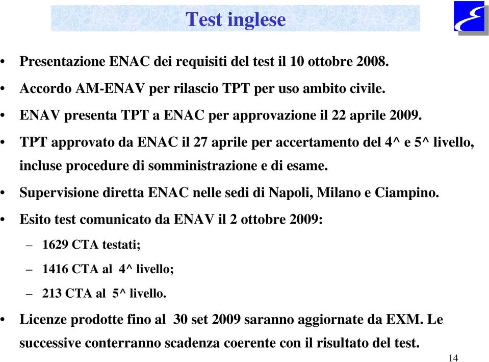 TPT approvato da ENAC il 27 aprile per accertamento del 4^ e 5^ livello, incluse procedure di somministrazione e di esame.