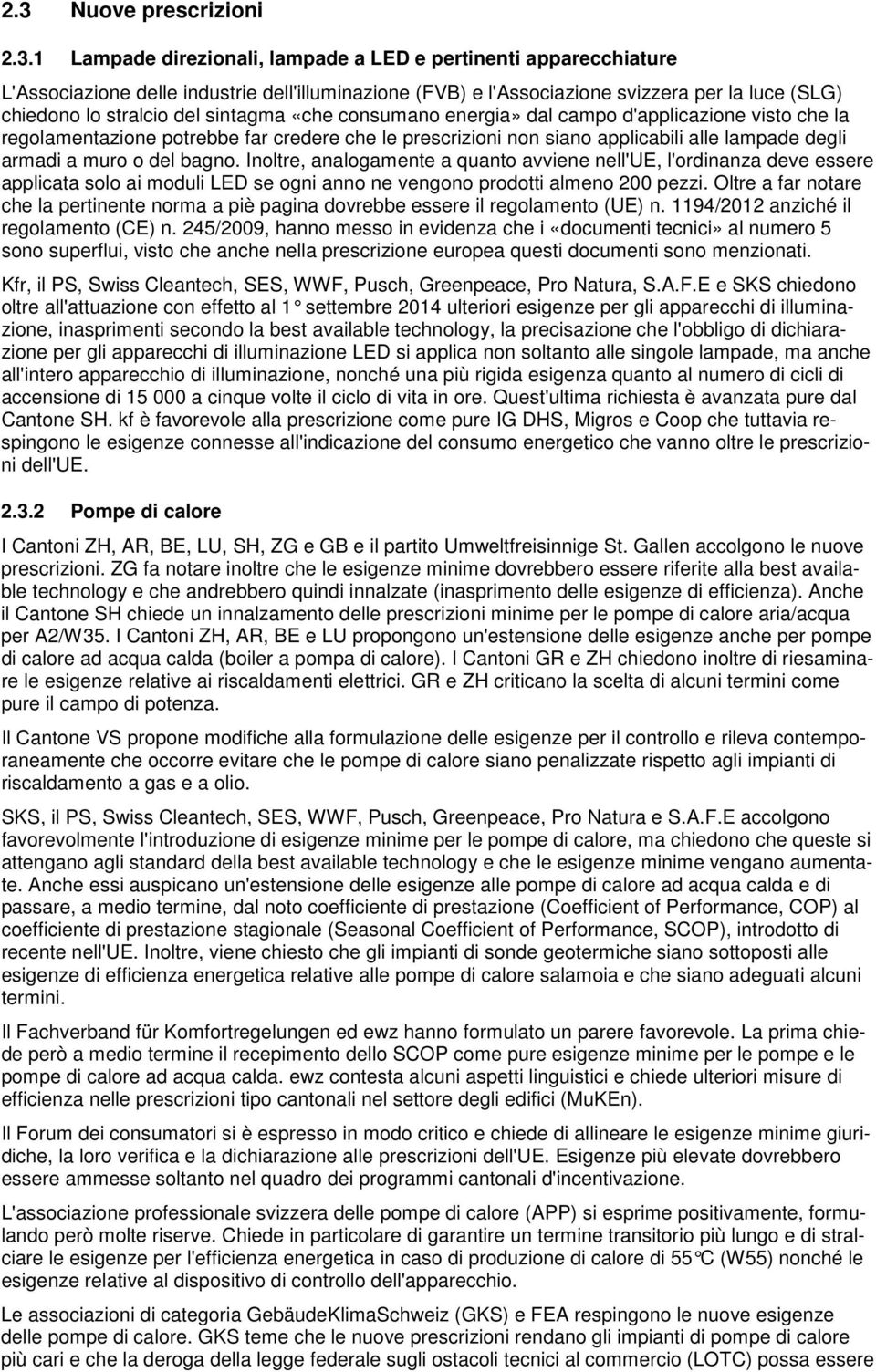 armadi a muro o del bagno. Inoltre, analogamente a quanto avviene nell'ue, l'ordinanza deve essere applicata solo ai moduli LED se ogni anno ne vengono prodotti almeno 200 pezzi.