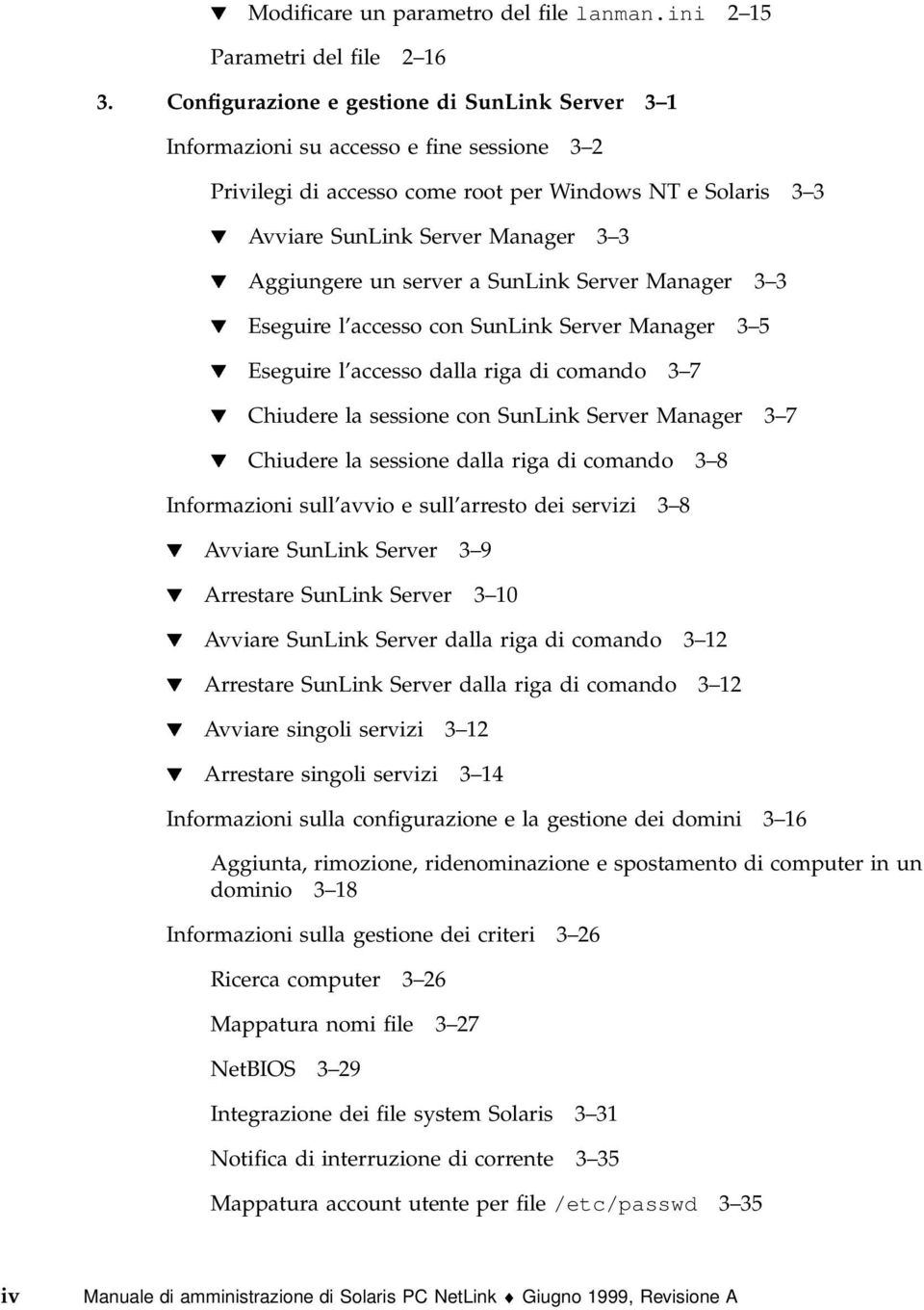 Aggiungere un server a SunLink Server Manager 3 3 H Eseguire l accesso con SunLink Server Manager 3 5 H Eseguire l accesso dalla riga di comando 3 7 H Chiudere la sessione con SunLink Server Manager