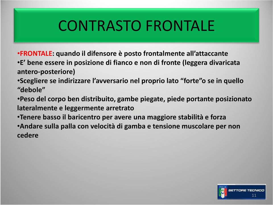 debole Peso del corpo ben distribuito, gambe piegate, piede portante posizionato lateralmente e leggermente arretrato Tenere