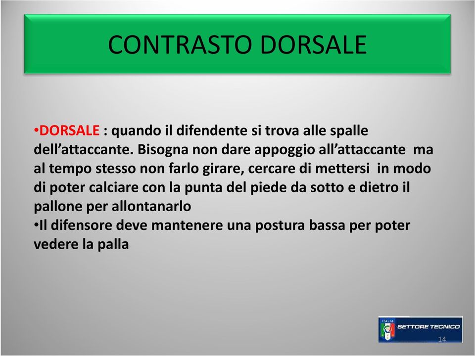 mettersi in modo di poter calciare con la punta del piede da sotto e dietro il pallone