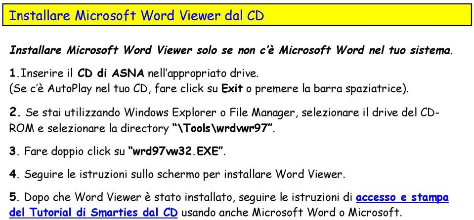 Se stai utilizzando Windows Explorer o File Manager, selezionare il drive del CD- ROM e selezionare la directory \Tools\wrdvwr97. 3.