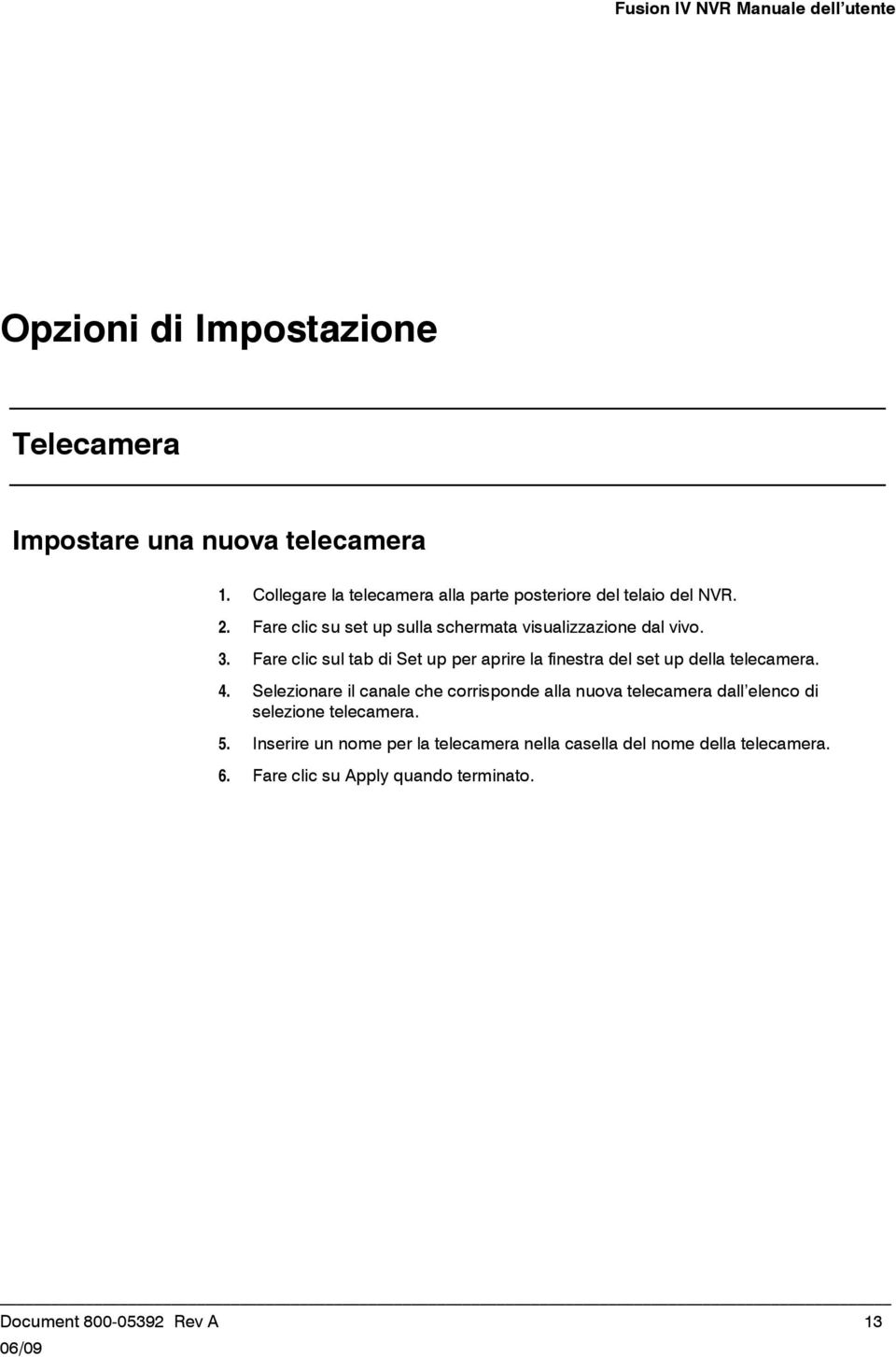 Fare clic sul tab di Set up per aprire la finestra del set up della telecamera. 4.