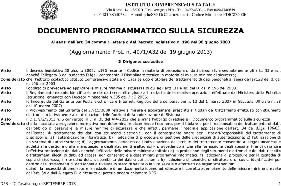 196 del 30 giugno 2003 (Aggiornamento Prot. n. 4071/A32 del 19 giugno 2013) Il Dirigente scolastico Visto il decreto legislativo 30 giugno 2003, n.