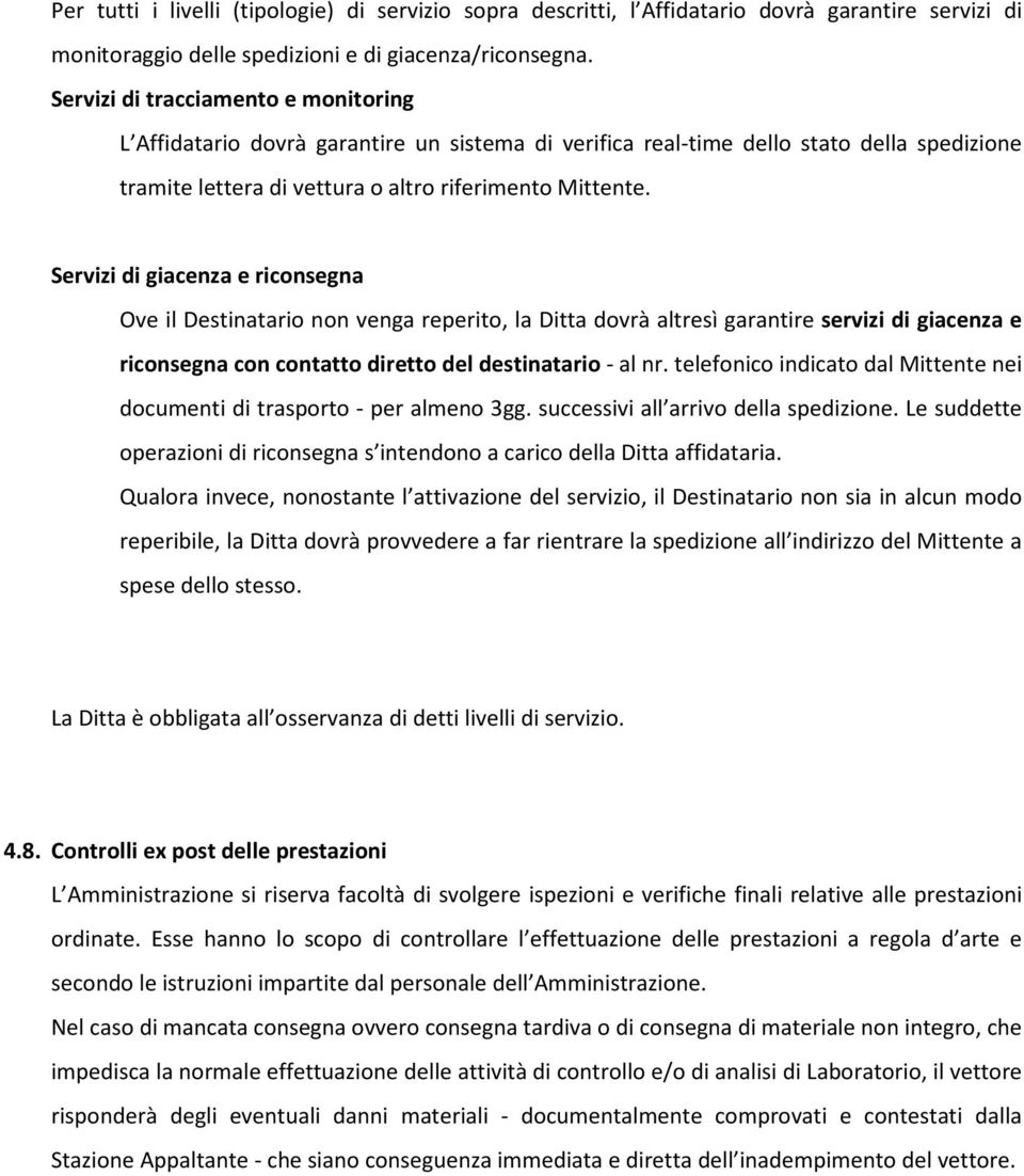Servizi di giacenza e riconsegna Ove il Destinatario non venga reperito, la Ditta dovrà altresì garantire servizi di giacenza e riconsegna con contatto diretto del destinatario - al nr.