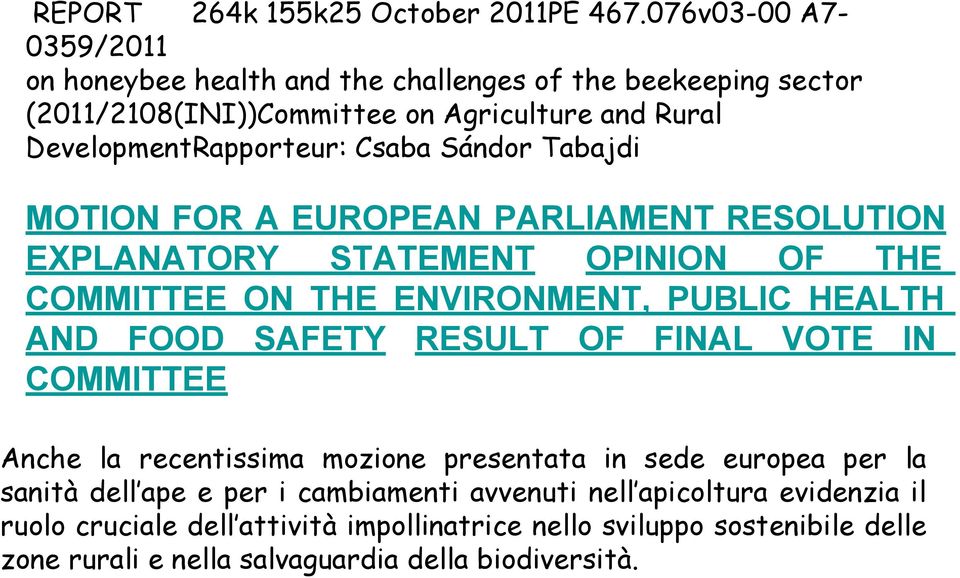 Sándor Tabajdi MOTION FOR A EUROPEAN PARLIAMENT RESOLUTION EXPLANATORY STATEMENT OPINION OF THE COMMITTEE ON THE ENVIRONMENT, PUBLIC HEALTH AND FOOD SAFETY RESULT