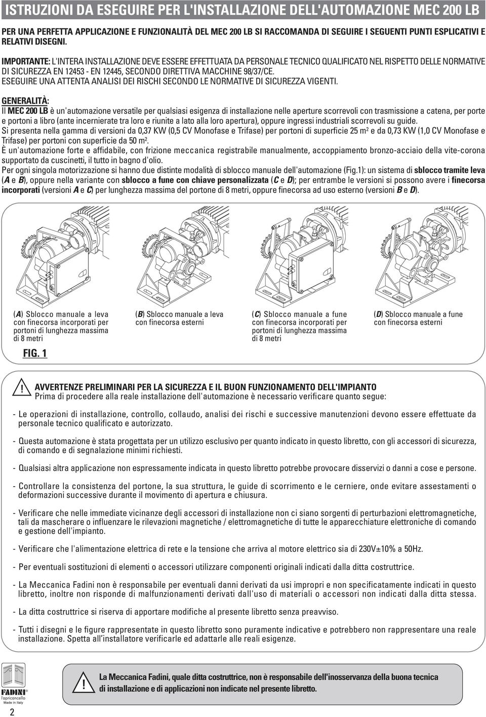 ESEGUIRE UNA ATTENTA ANALISI DEI RISCHI SECONDO LE NORMATIVE DI SICUREZZA VIGENTI.