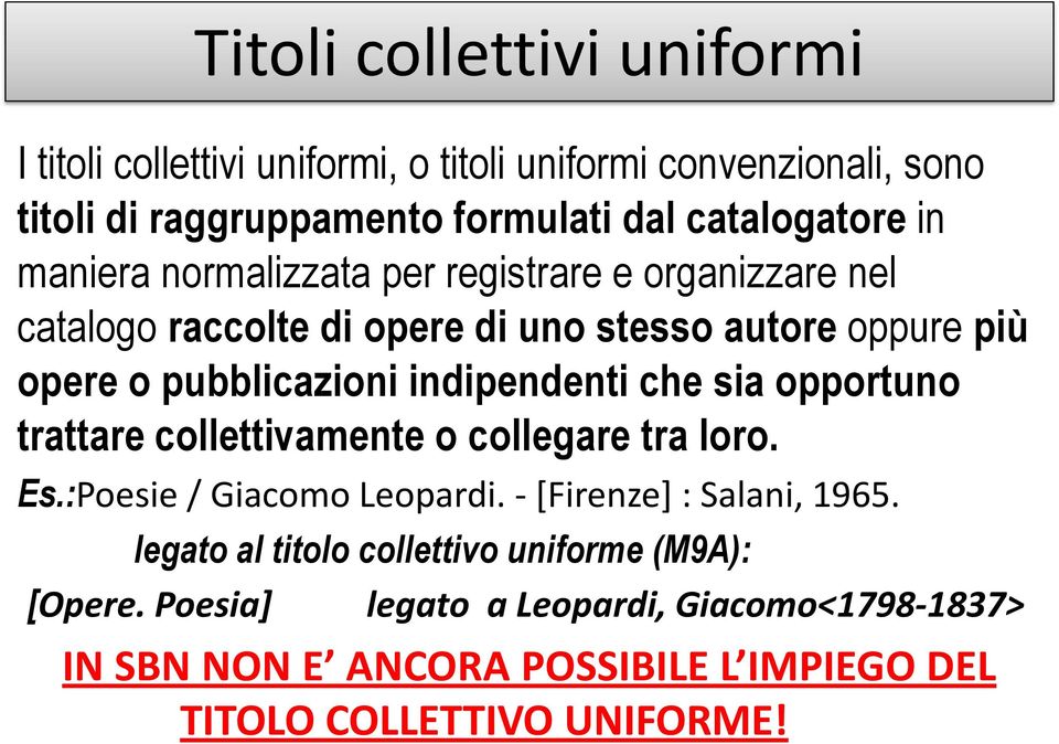 indipendenti che sia opportuno trattare collettivamente o collegare tra loro. Es.:Poesie / Giacomo Leopardi. - [Firenze] : Salani, 1965.