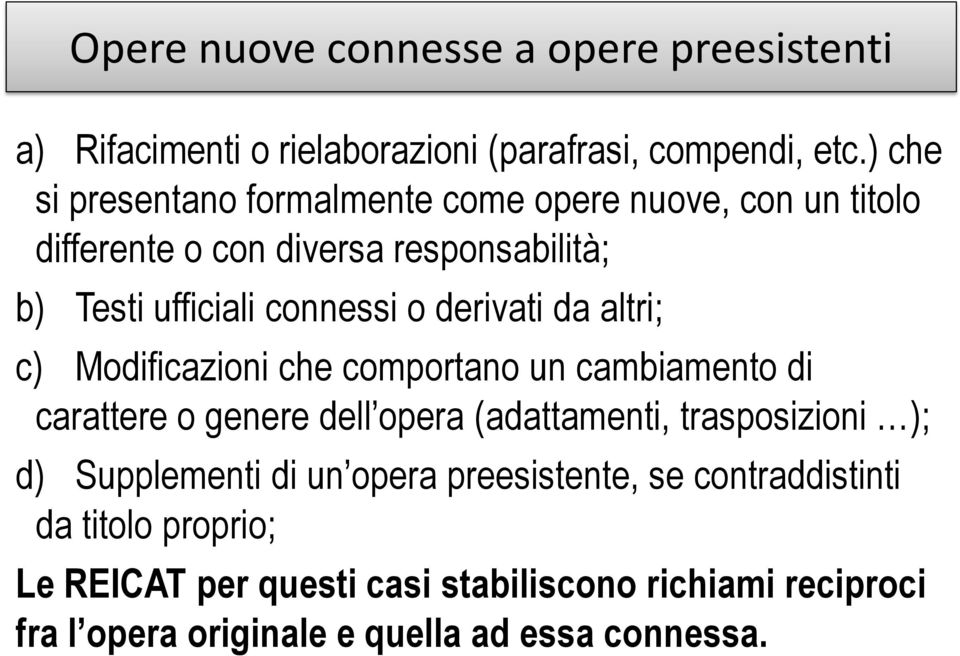 derivati da altri; c) Modificazioni che comportano un cambiamento di carattere o genere dell opera (adattamenti, trasposizioni ); d)