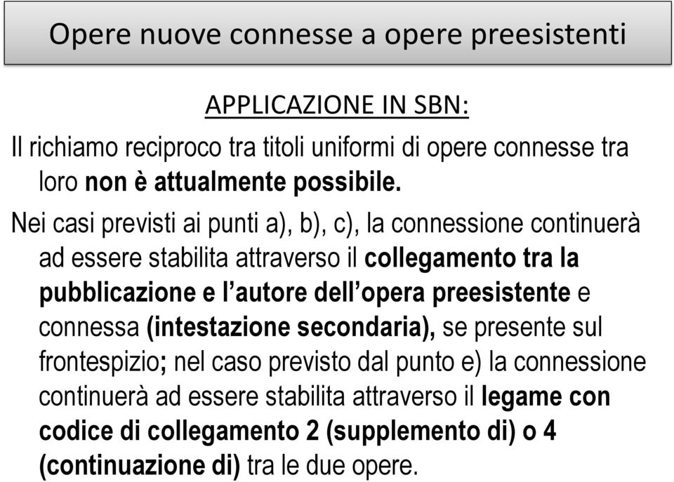 Nei casi previsti ai punti a), b), c), la connessione continuerà ad essere stabilita attraverso il collegamento tra la pubblicazione e l autore