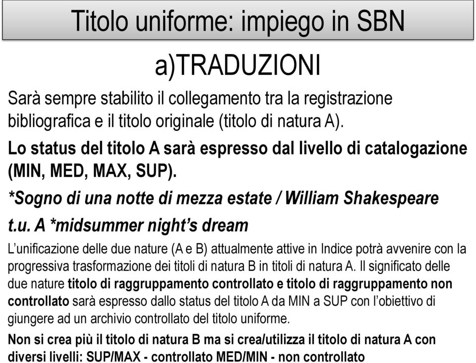 Il significato delle due nature titolo di raggruppamento controllato e titolo di raggruppamento non controllato sarà espresso dallo status del titolo A da MIN a SUP con l obiettivo di giungere ad un