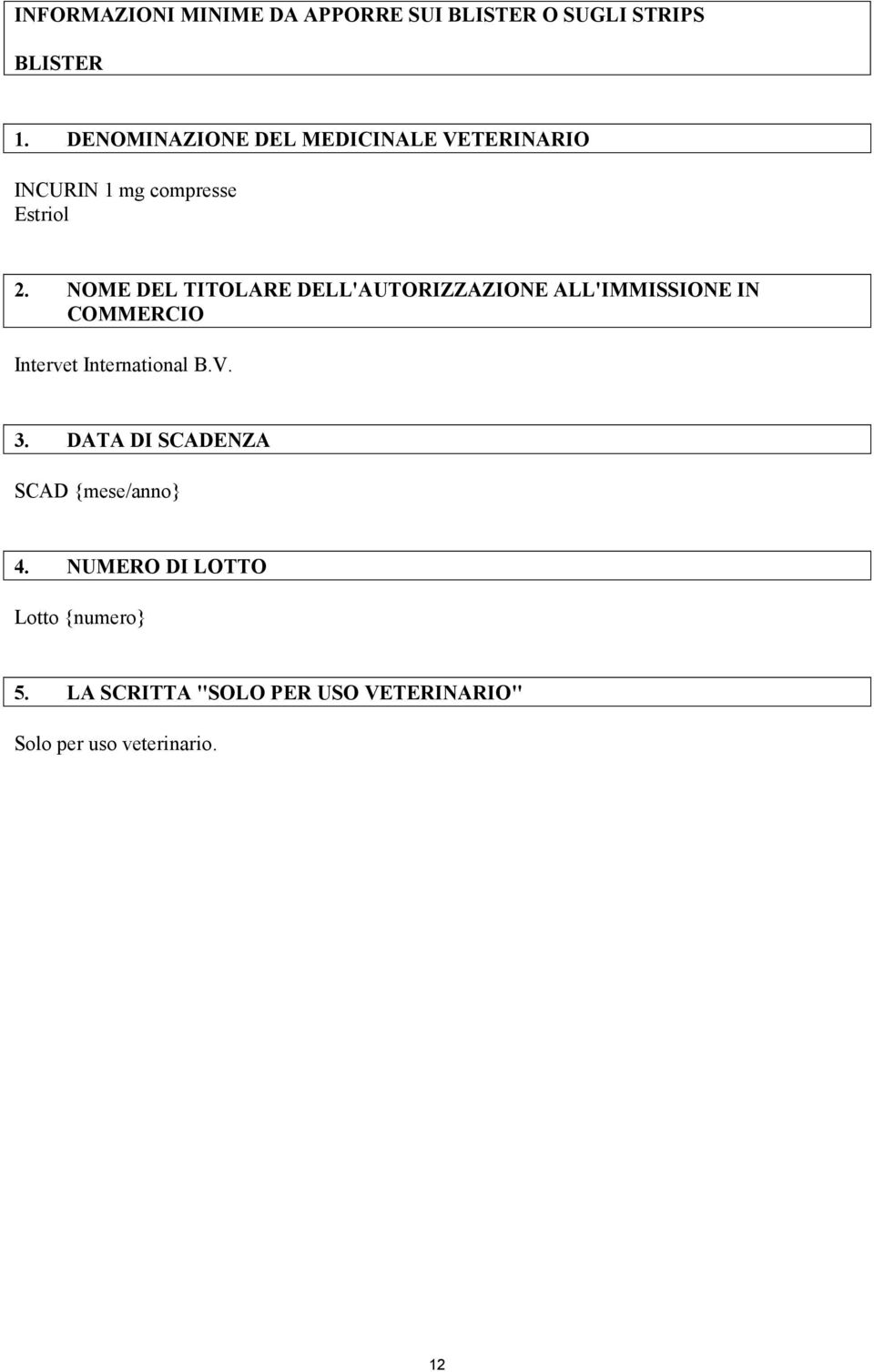 NOME DEL TITOLARE DELL'AUTORIZZAZIONE ALL'IMMISSIONE IN COMMERCIO Intervet International B.V.