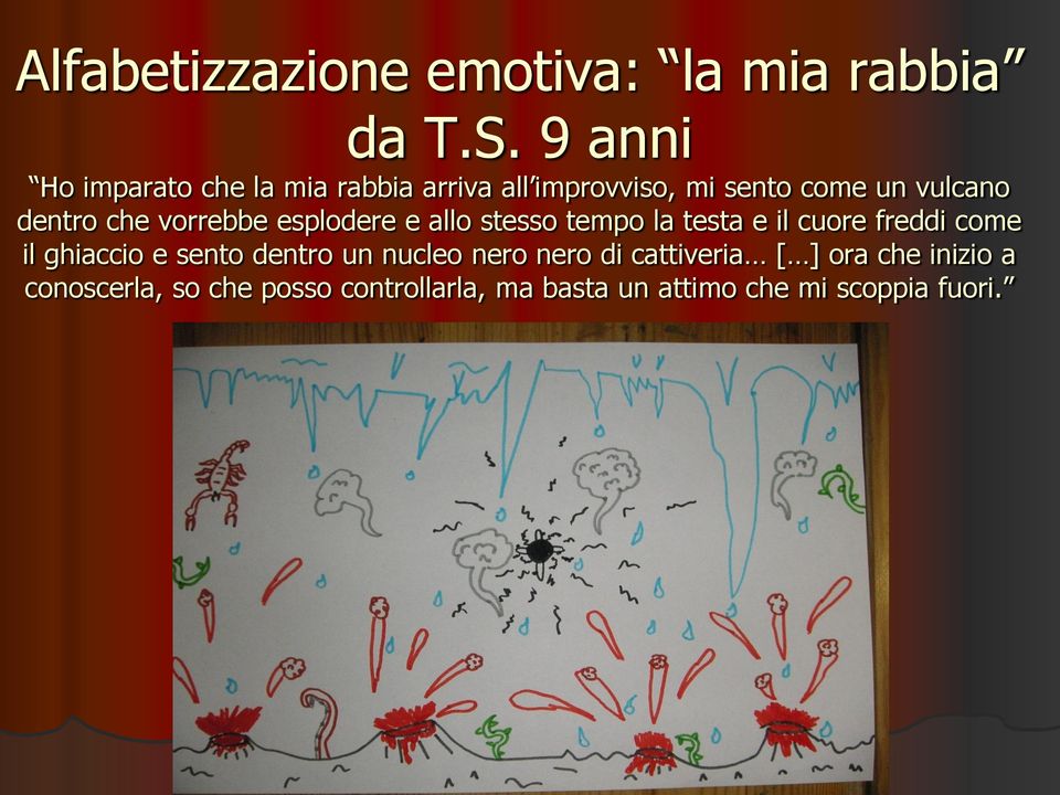 che vorrebbe esplodere e allo stesso tempo la testa e il cuore freddi come il ghiaccio e