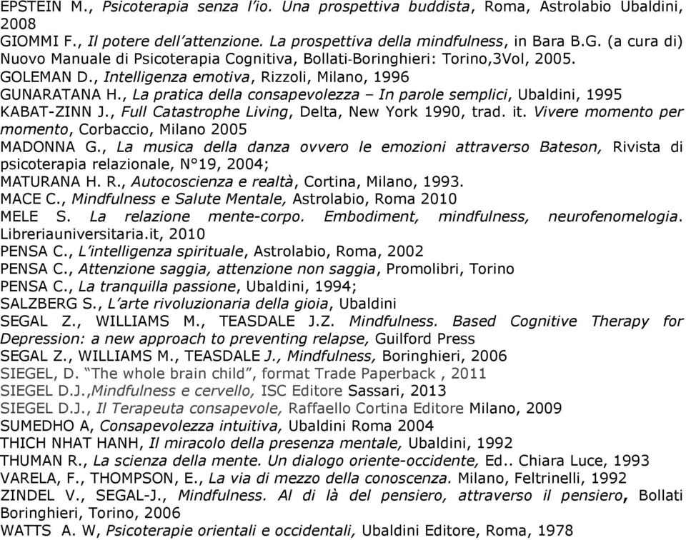 , Full Catastrophe Living, Delta, New York 1990, trad. it. Vivere momento per momento, Corbaccio, Milano 2005 MADONNA G.