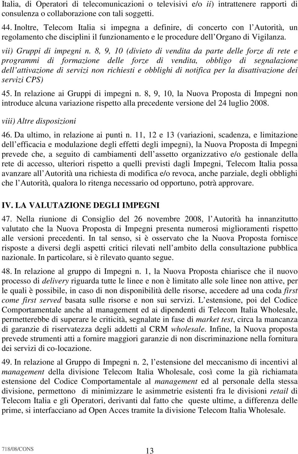 8, 9, 10 (divieto di vendita da parte delle forze di rete e programmi di formazione delle forze di vendita, obbligo di segnalazione dell attivazione di servizi non richiesti e obblighi di notifica