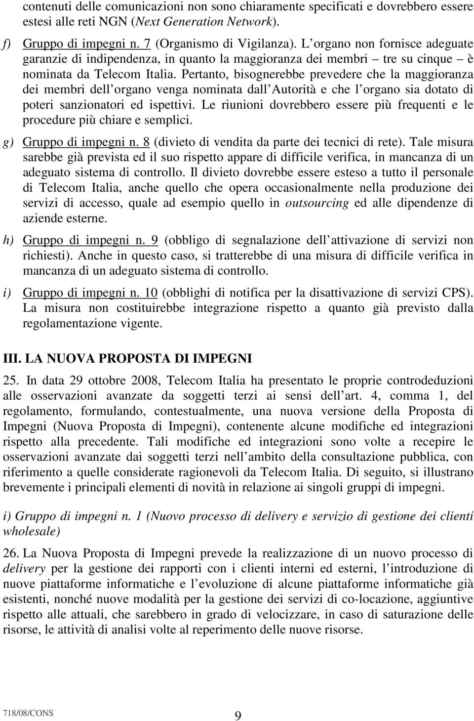 Pertanto, bisognerebbe prevedere che la maggioranza dei membri dell organo venga nominata dall Autorità e che l organo sia dotato di poteri sanzionatori ed ispettivi.