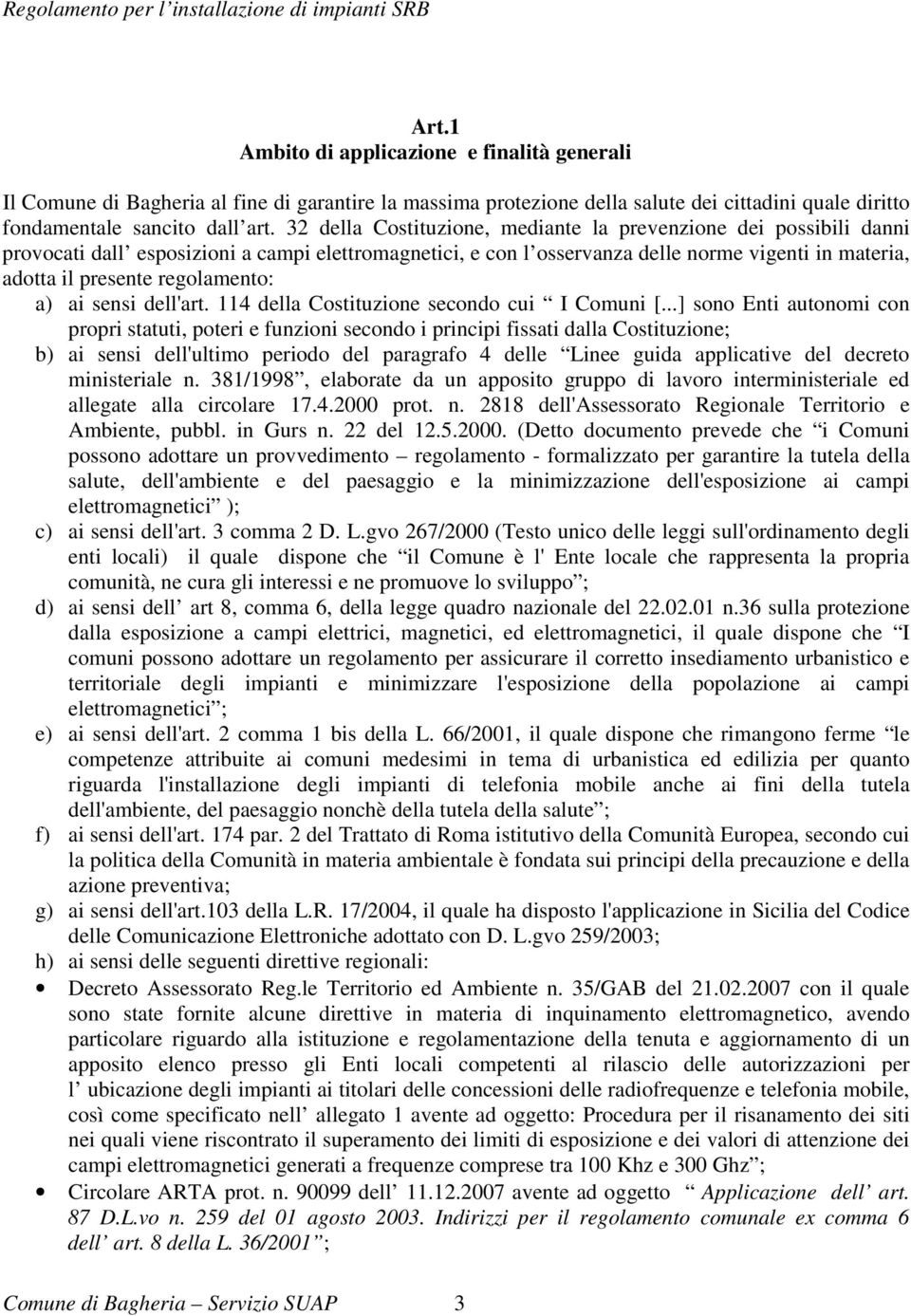 regolamento: a) ai sensi dell'art. 114 della Costituzione secondo cui I Comuni [.