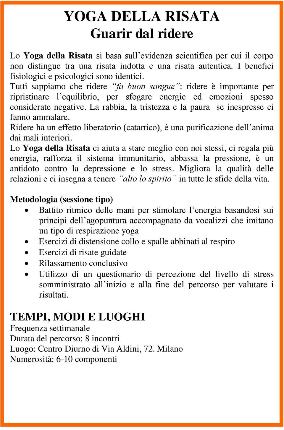 Tutti sappiamo che ridere fa buon sangue : ridere è importante per ripristinare l equilibrio, per sfogare energie ed emozioni spesso considerate negative.