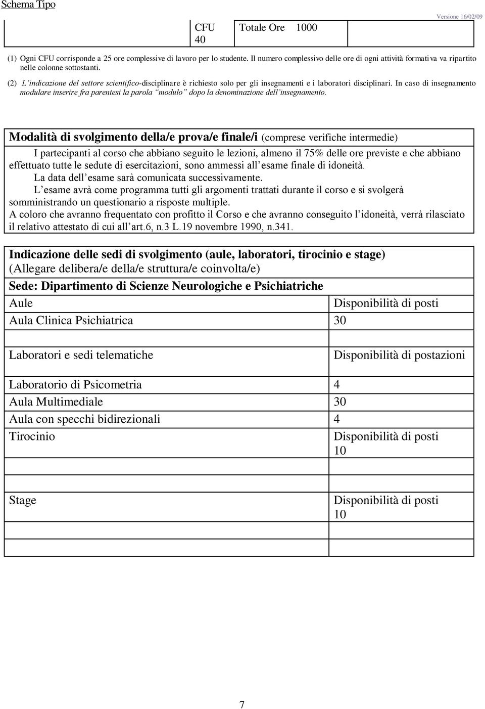 In caso di insegnamento modulare inserire fra parentesi la parola modulo dopo la denominazione dell insegnamento.