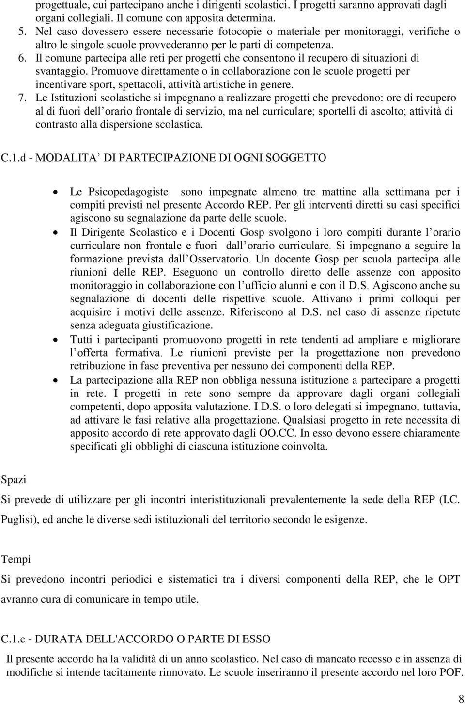 Il comune partecipa alle reti per progetti che consentono il recupero di situazioni di svantaggio.