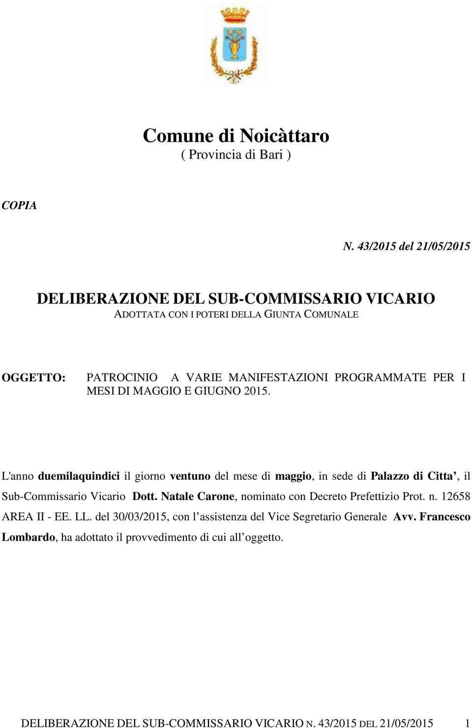 PER I MESI DI MAGGIO E GIUGNO 2015. L'anno duemilaquindici il giorno ventuno del mese di maggio, in sede di Palazzo di Citta, il Sub-Commissario Vicario Dott.