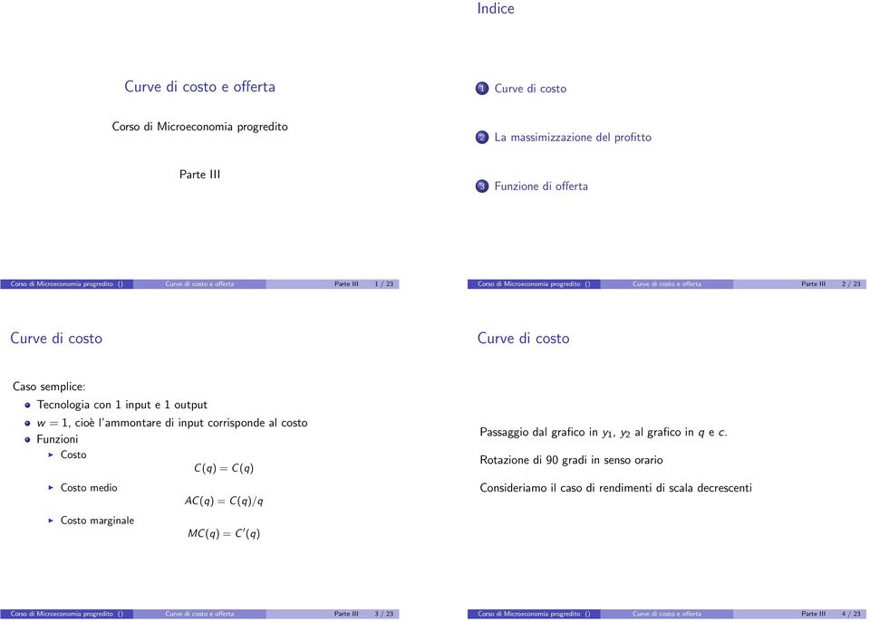 corrisponde al costo Funzioni osto () = () osto medio A() = ()/ Passaggio dal in y 1, y 2 al in e c.