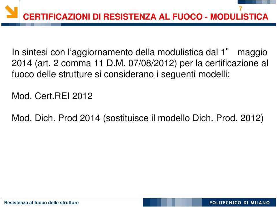 07/08/2012) per la certificazione al fuoco delle strutture si considerano i seguenti