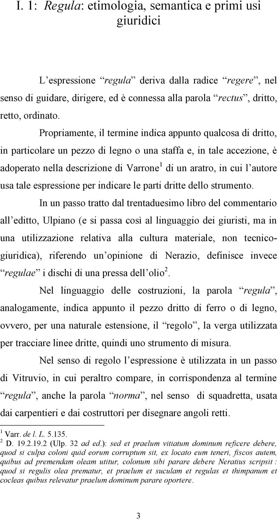 autore usa tale espressione per indicare le parti dritte dello strumento.