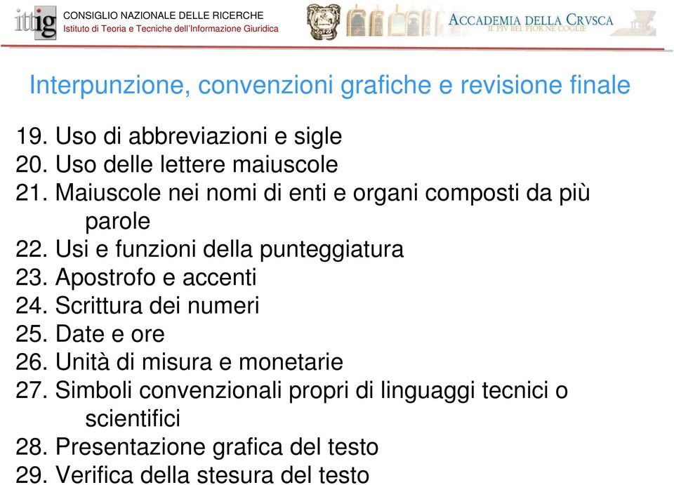 Usi e funzioni della punteggiatura 23. Apostrofo e accenti 24. Scrittura dei numeri 25. Date e ore 26.