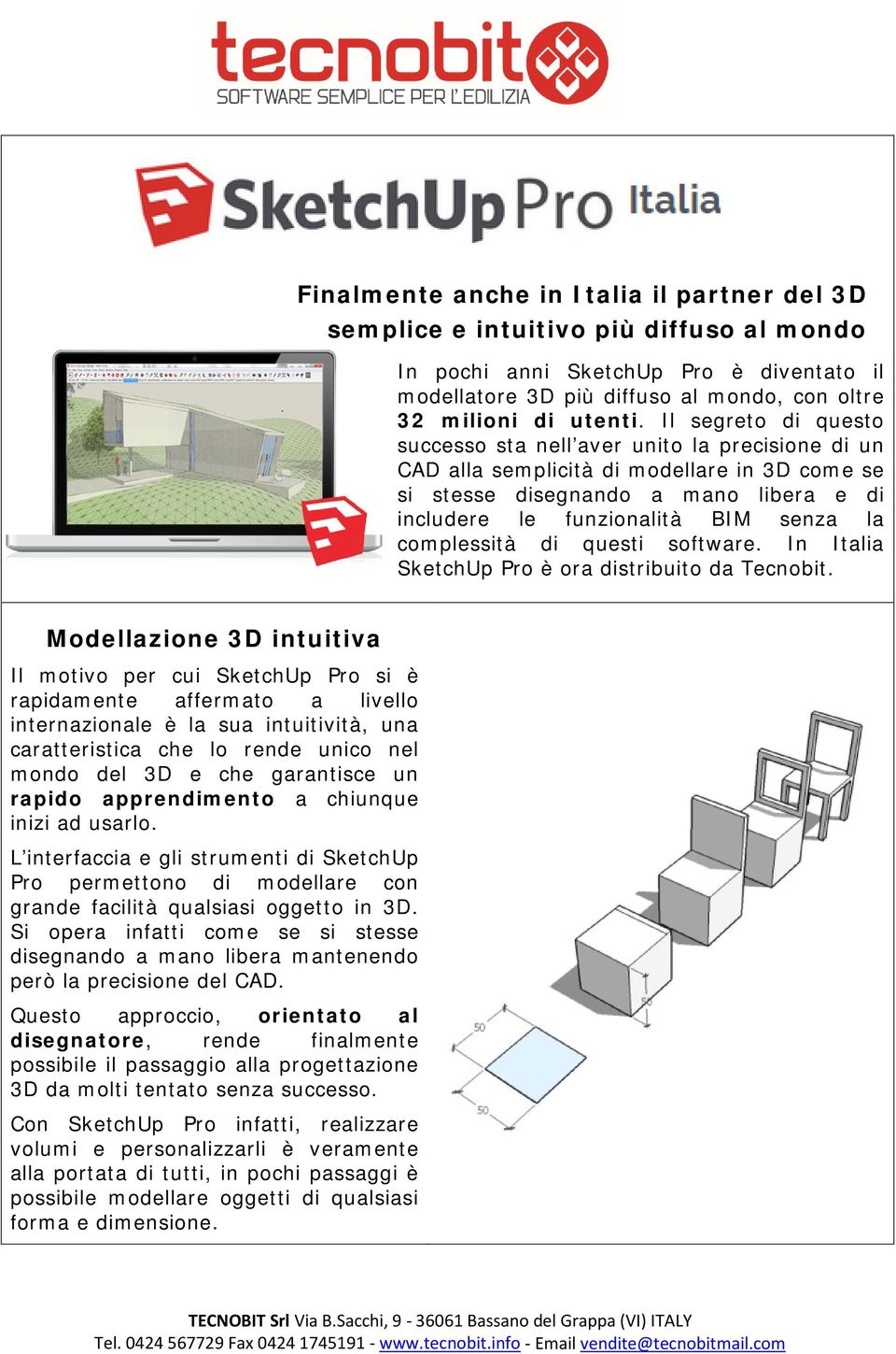 complessità di questi software. In Italia SketchUp Pro è ora distribuito da Tecnobit.