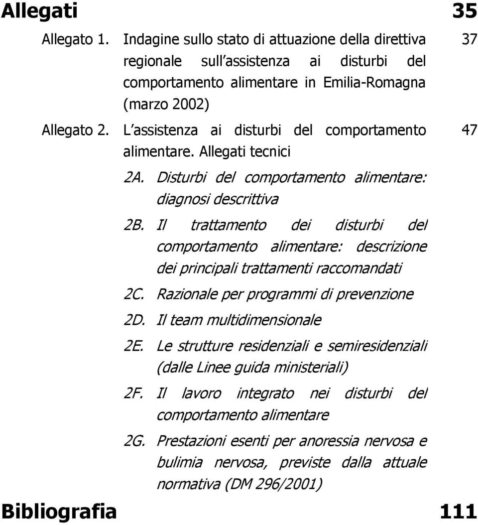 Il trattamento dei disturbi del comportamento alimentare: descrizione dei principali trattamenti raccomandati 2C. Razionale per programmi di prevenzione 2D. Il team multidimensionale 2E.