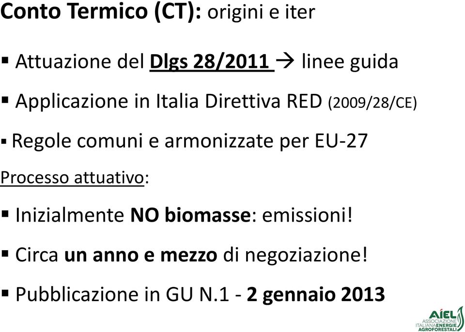 armonizzate per EU-27 Processo attuativo: Inizialmente NO biomasse: