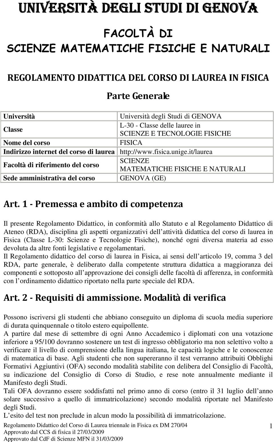 it/laurea Facoltà di riferimento del corso SCIENZE MATEMATICHE FISICHE E NATURALI Sede amministrativa del corso GENOVA (GE) Art.