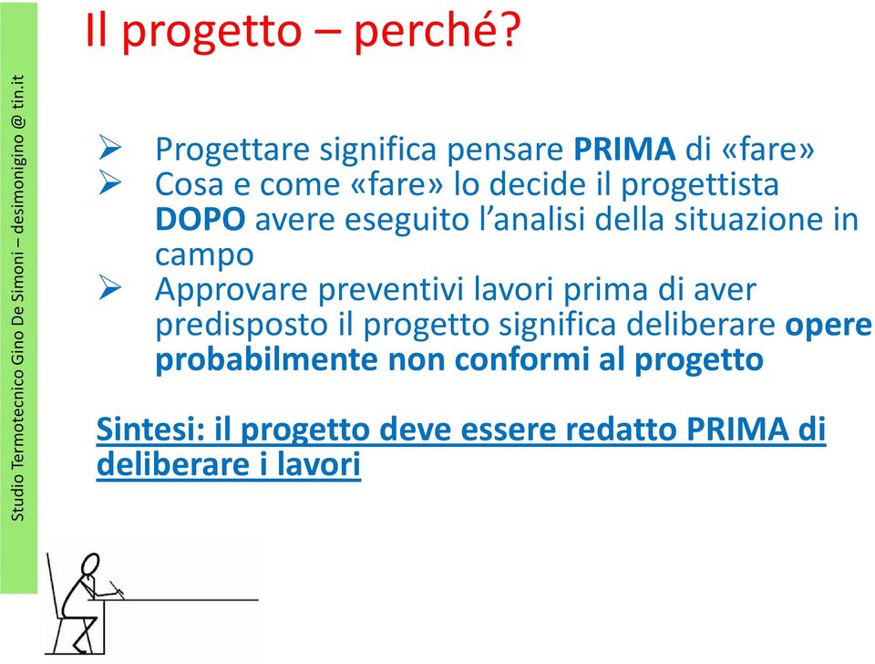 DOPOavere eseguito l analisi della situazione in campo Approvare preventivi lavori prima di