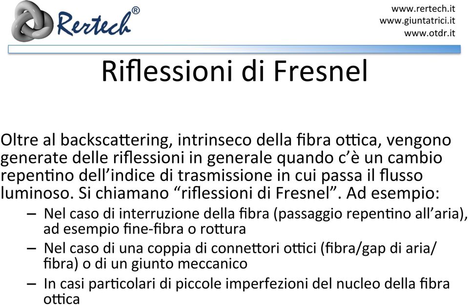 Ad esempio: Nel caso di interruzione della fibra (passaggio repenjno all aria), ad esempio fine- fibra o ro@ura Nel caso di una