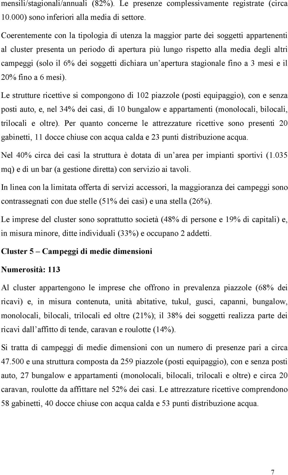 soggetti dichiara un apertura stagionale fino a 3 mesi e il 20% fino a 6 mesi).