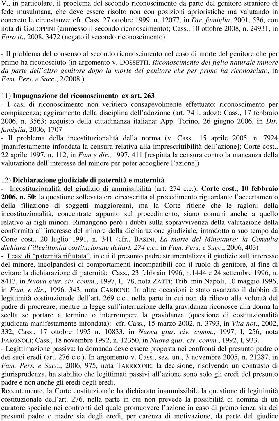 , 2008, 3472 (negato il secondo riconoscimento) - Il problema del consenso al secondo riconoscimento nel caso di morte del genitore che per primo ha riconosciuto (in argomento v.