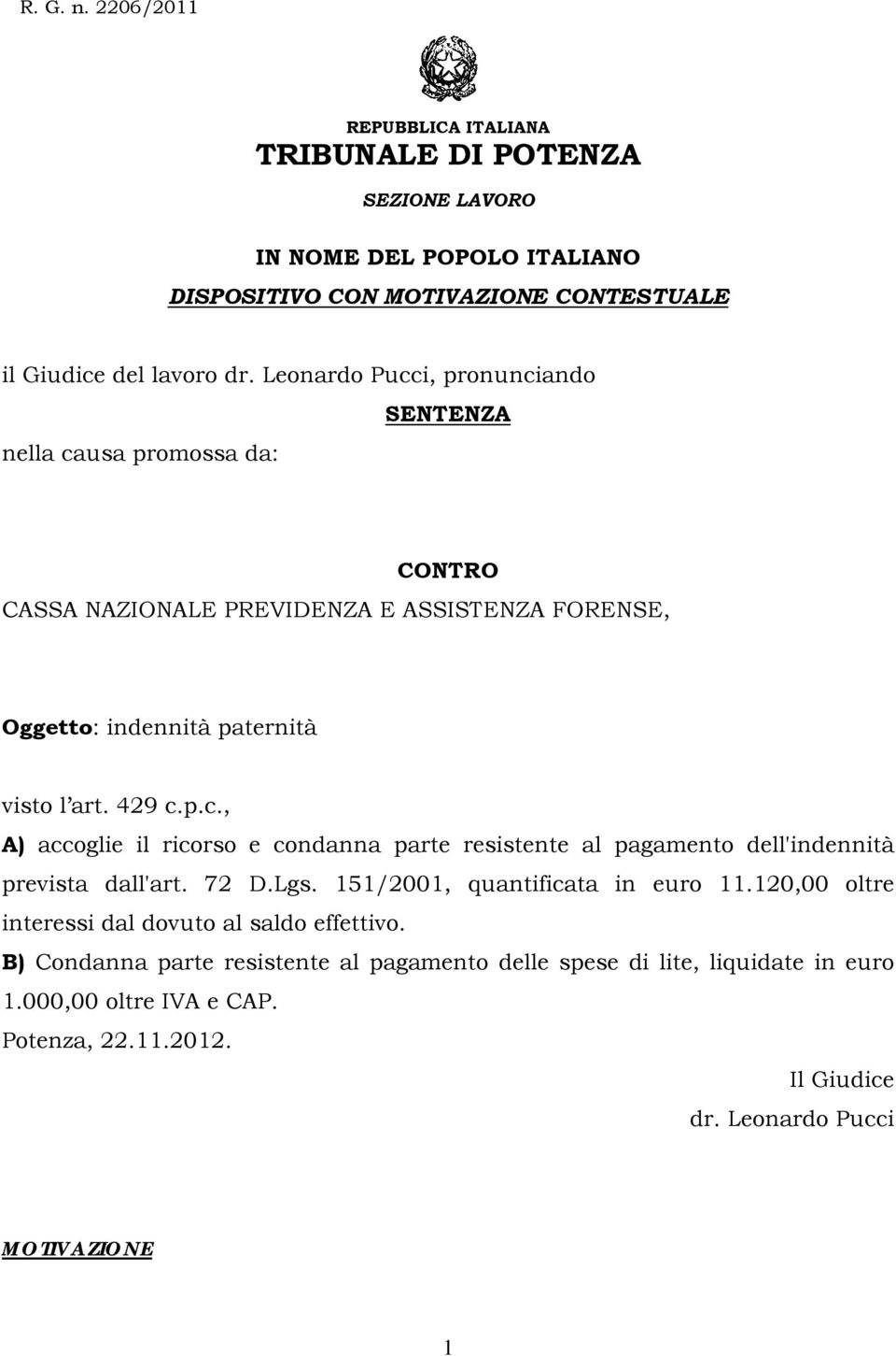 72 D.Lgs. 151/2001, quantificata in euro 11.120,00 oltre interessi dal dovuto al saldo effettivo.